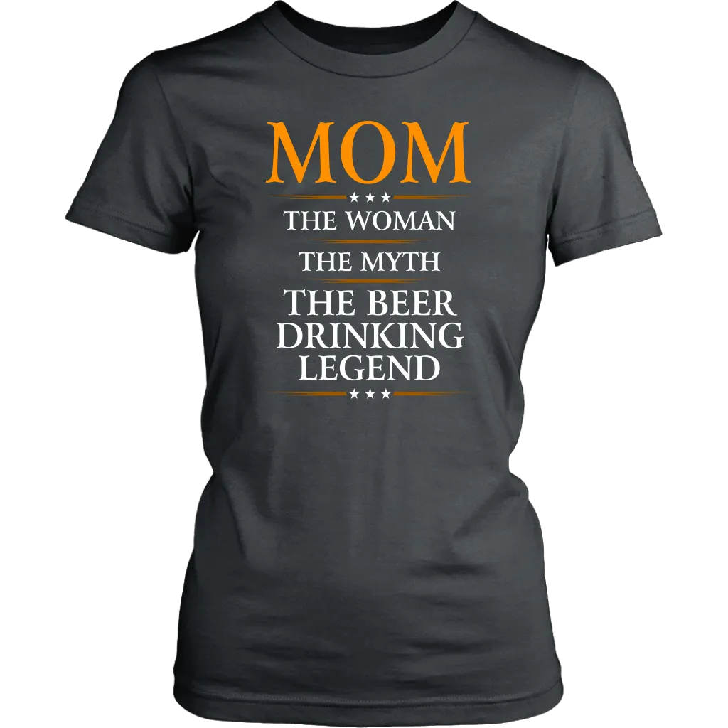 "Mom - The Woman, The Myth, The Beer Drinking Legend" - Shirts and Hoodies