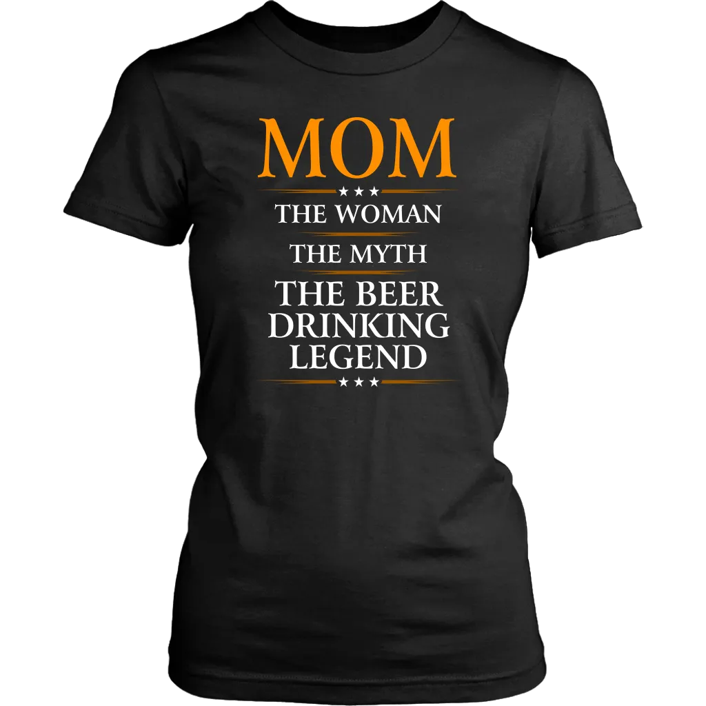 "Mom - The Woman, The Myth, The Beer Drinking Legend" - Shirts and Hoodies