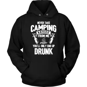"Never Take Camping Advice From Me, You'll Only End Up Drunk" - Shirts and Hoodies