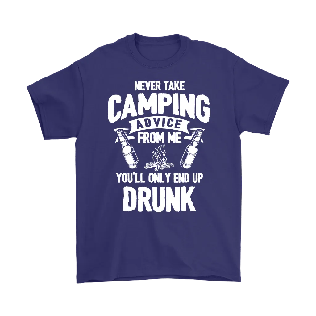 "Never Take Camping Advice From Me, You'll Only End Up Drunk" - Shirts and Hoodies