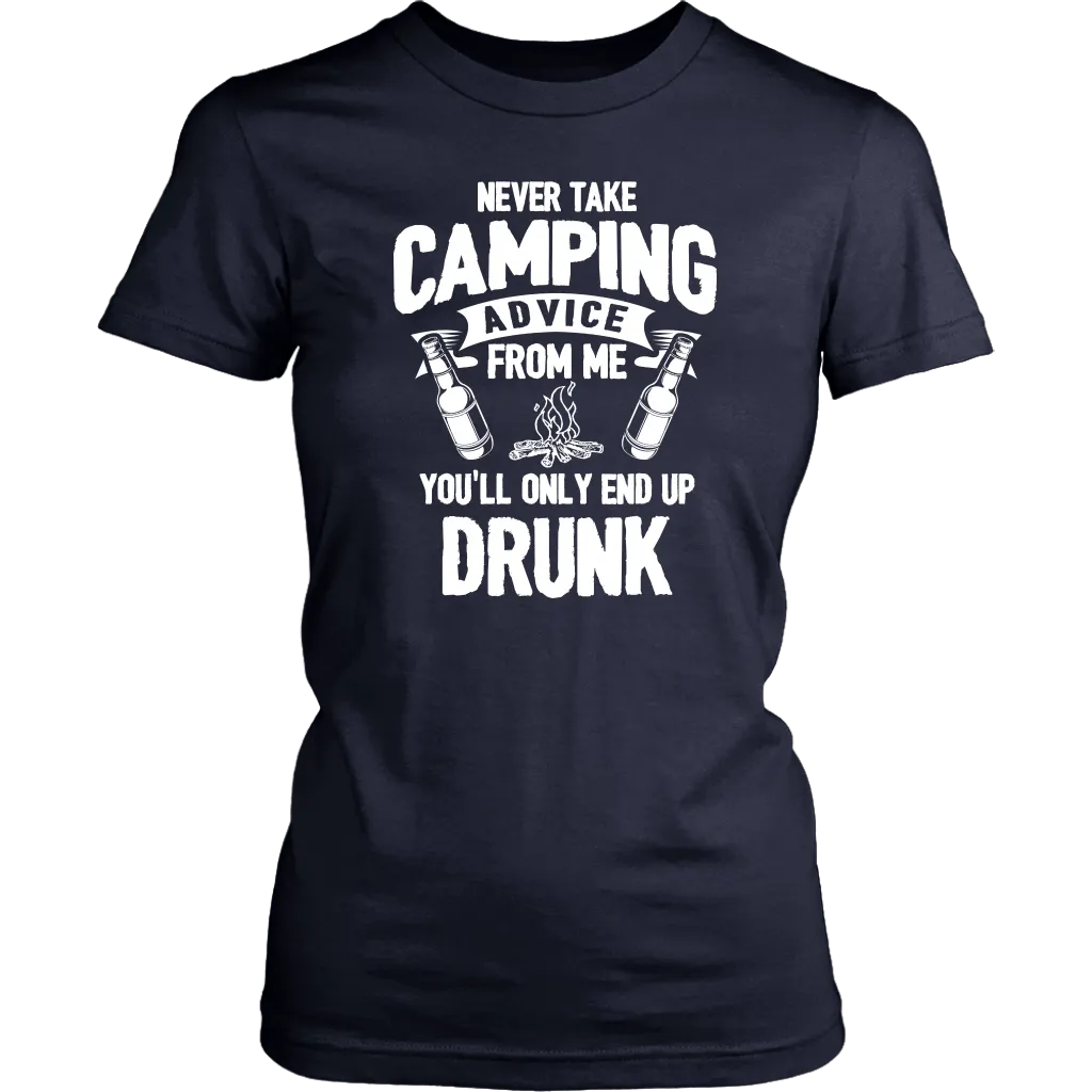 "Never Take Camping Advice From Me, You'll Only End Up Drunk" - Shirts and Hoodies