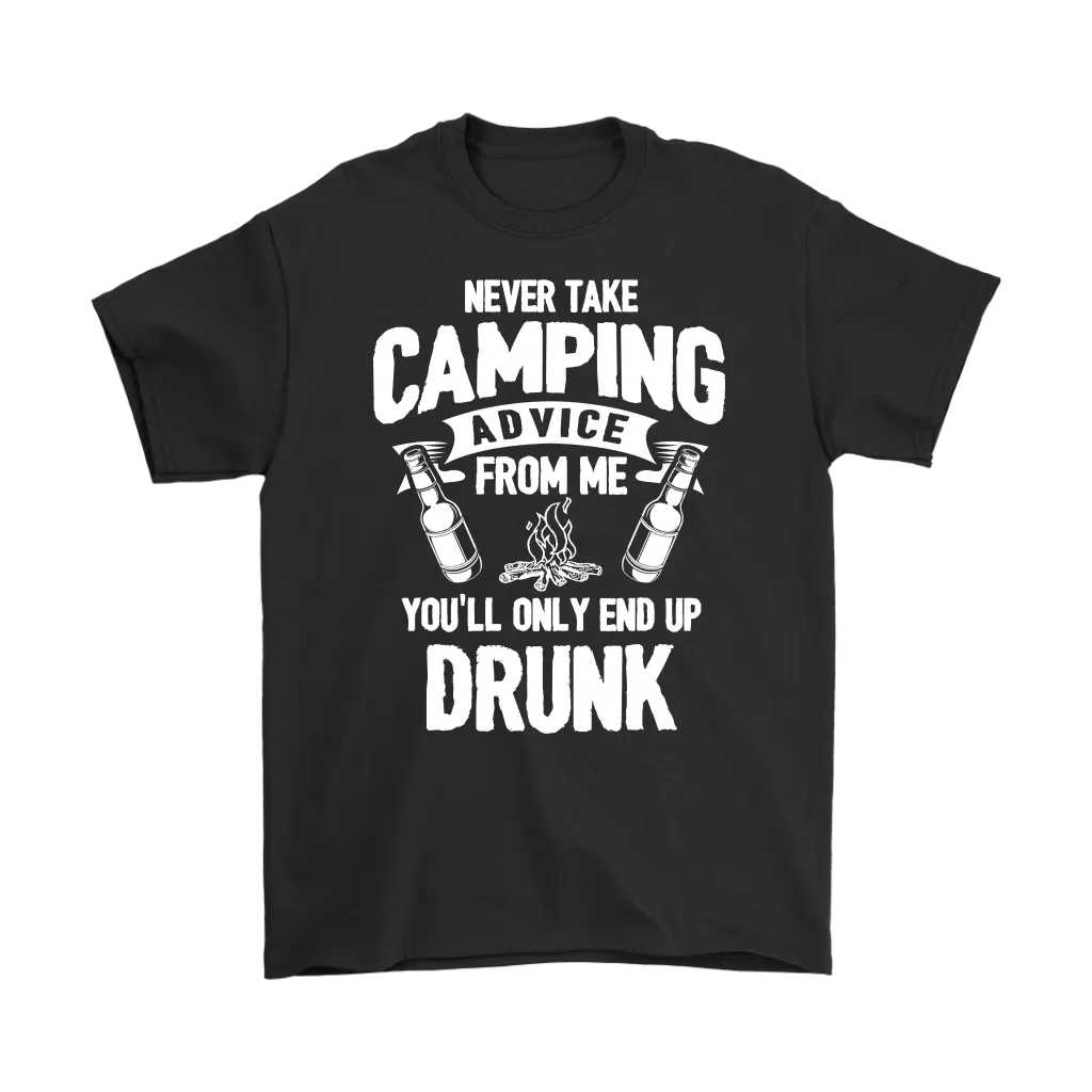 "Never Take Camping Advice From Me, You'll Only End Up Drunk" - Shirts and Hoodies