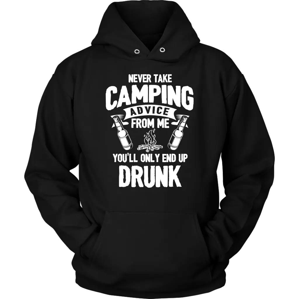 "Never Take Camping Advice From Me, You'll Only End Up Drunk" - Shirts and Hoodies