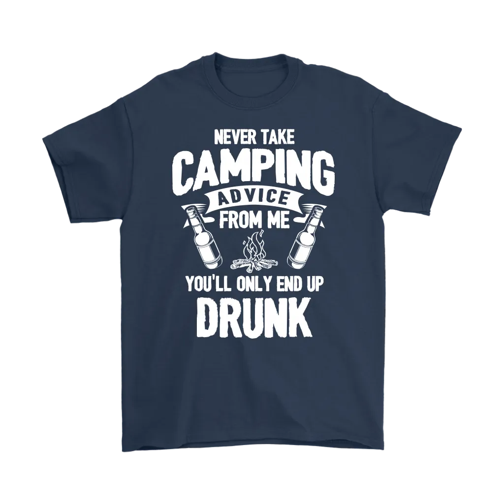 "Never Take Camping Advice From Me, You'll Only End Up Drunk" - Shirts and Hoodies