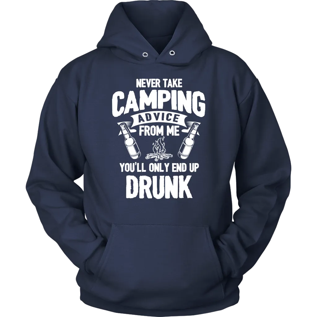 "Never Take Camping Advice From Me, You'll Only End Up Drunk" - Shirts and Hoodies