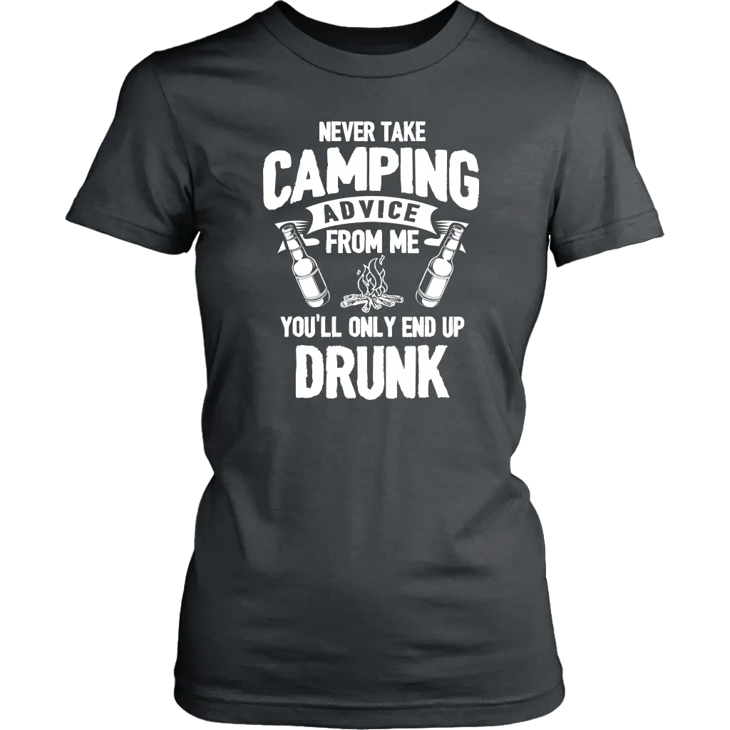 "Never Take Camping Advice From Me, You'll Only End Up Drunk" - Shirts and Hoodies