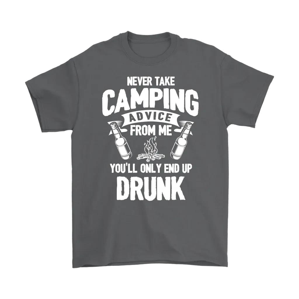 "Never Take Camping Advice From Me, You'll Only End Up Drunk" - Shirts and Hoodies