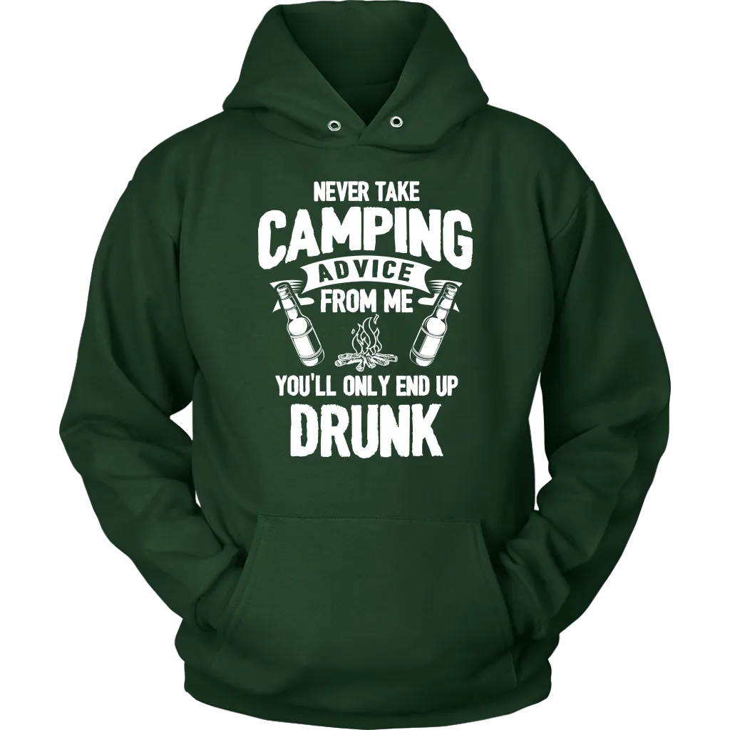 "Never Take Camping Advice From Me, You'll Only End Up Drunk" - Shirts and Hoodies