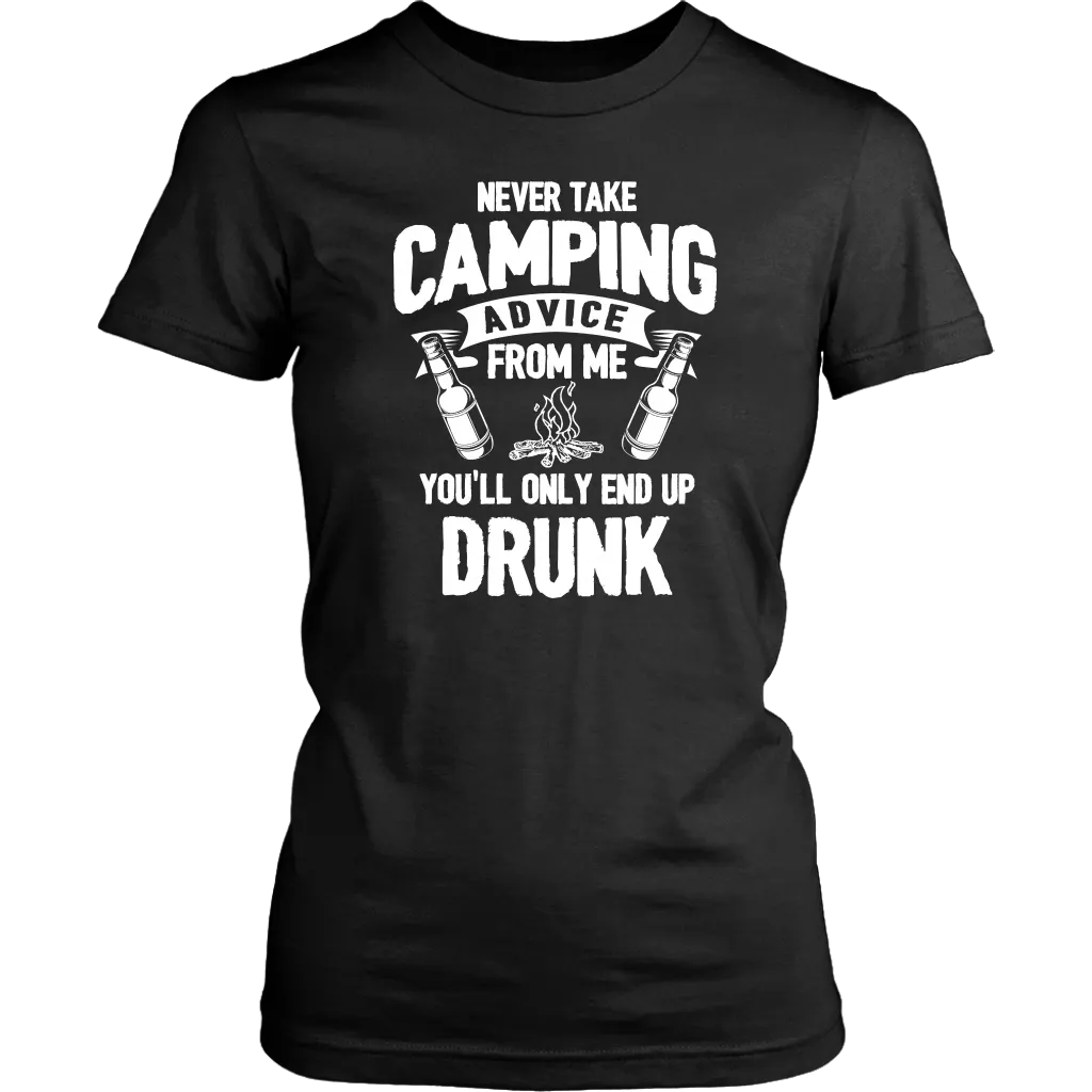 "Never Take Camping Advice From Me, You'll Only End Up Drunk" - Shirts and Hoodies