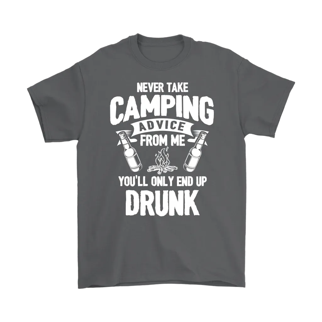 "Never Take Camping Advice From Me, You'll Only End Up Drunk" - Shirts and Hoodies