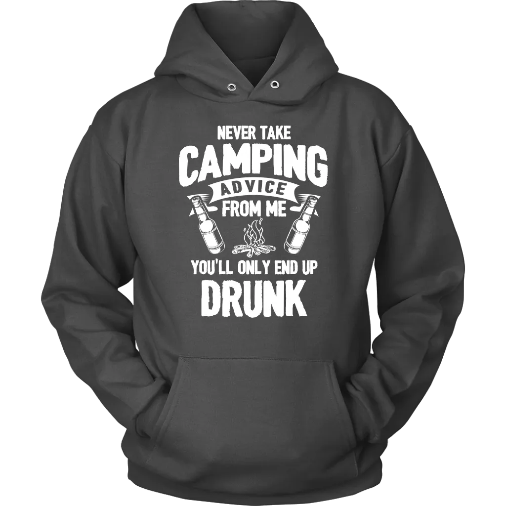 "Never Take Camping Advice From Me, You'll Only End Up Drunk" - Shirts and Hoodies