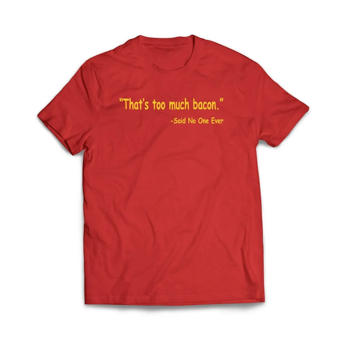Thats Too Much Bacon T-Shirt