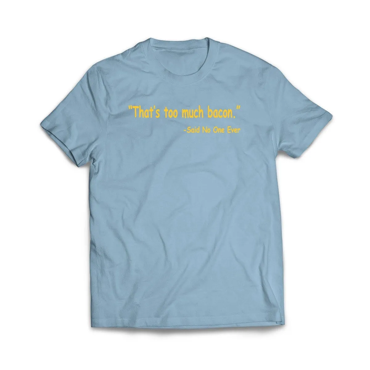 Thats Too Much Bacon T-Shirt