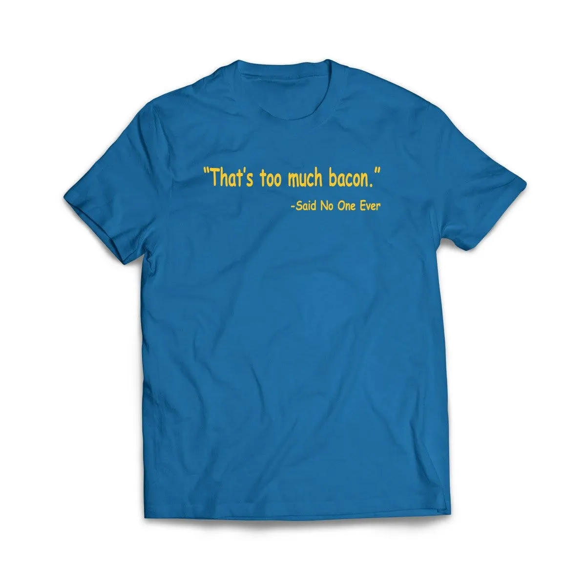 Thats Too Much Bacon T-Shirt