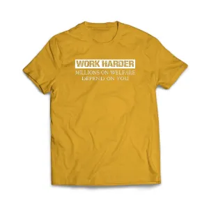 Work Harder Millions on Welfare Depend on You T-Shirt
