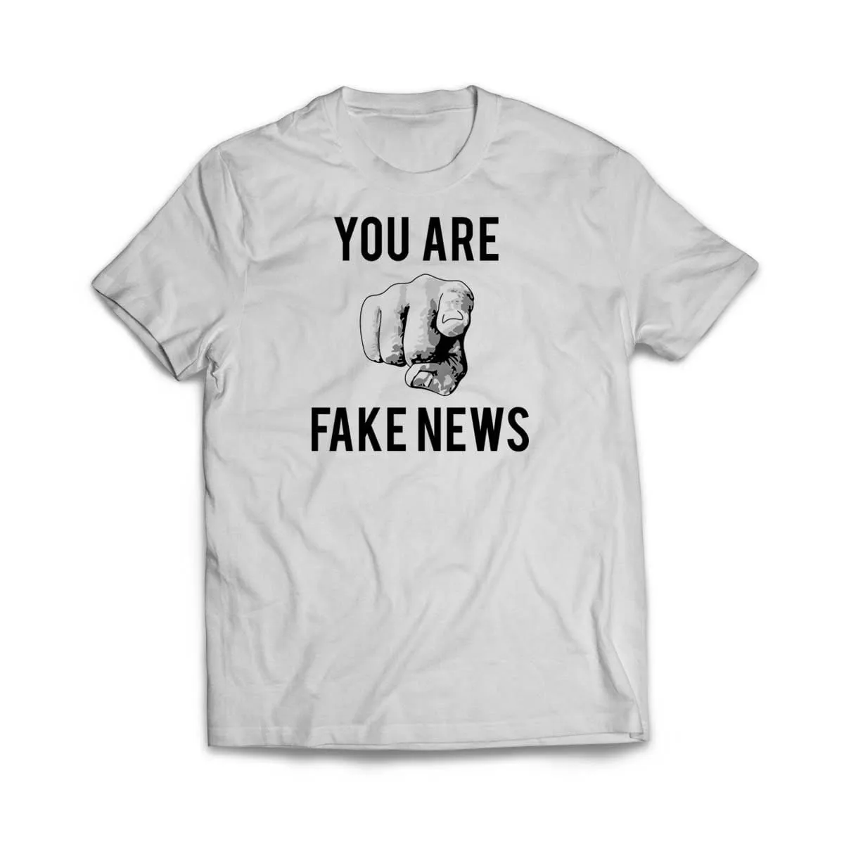 You Are Fake News T Shirt