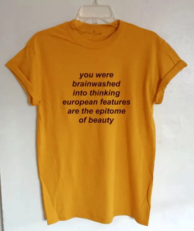 You Were Brainwashed Into Thinking European Features Are The Epitome of Beauty Quotes T-Shirt