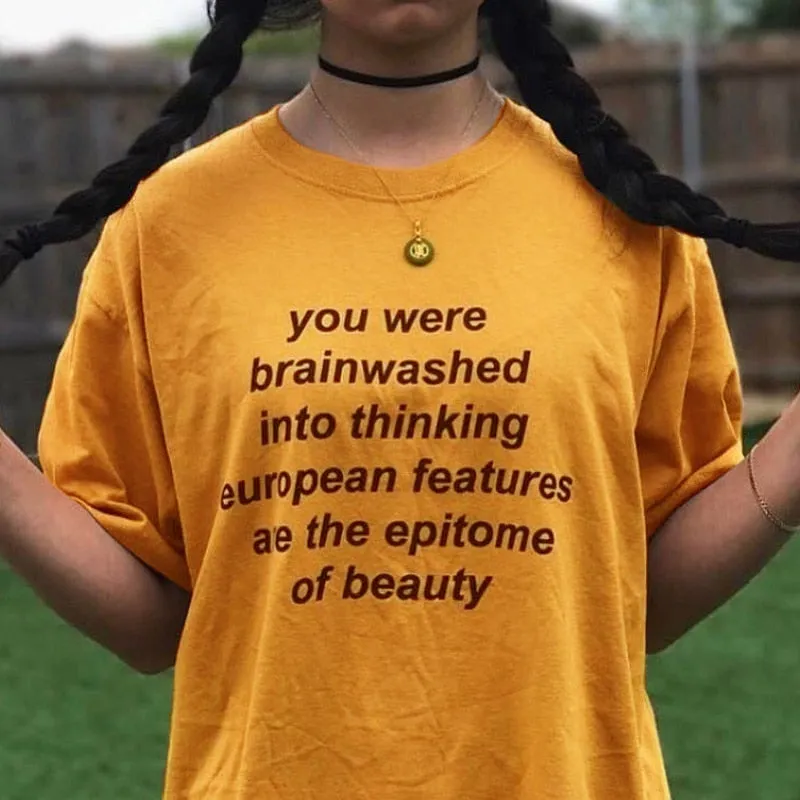 You Were Brainwashed Into Thinking European Features Are The Epitome of Beauty Quotes T-Shirt